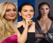 Sophie Turner/ Daisy Ridley/ Gal Gadot... Would you rather..(1)doggystyle anal with Gal while Sophie and Daisy eats her pussy,(2) fuck Daisy doggystyle anal while Sophie fuck Gal ass with big dildo and make her moaning hard,(3) missionary fuck with Sophie from daisy garcía