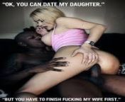 OK, YOU CAN DATE MY DAUGHTER. But YOU HAVE TO FINISH FUCKING MY WIFE FIRST from my wife first blac