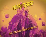 [Entertainment &amp; Culture, Talk, Talk about Entertainment &amp; Culture] &#124;&#124; FUNFILTERED Episode #068- &#34;You Don&#39;t Grow Eye Whites&#34; &#124;&#124; Occasional NSFW humour and language &#124;&#124; Full Episode Available on YouTube, Spo from nosuda full episode 2016