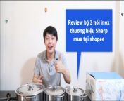 Review b? 3 n?i inox Sharp mua t?i Shopee c t?t khng ? from t 02rutat