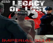 STAR WARS Legacy Of Lust : Episode Four Imperial SlutThe Empire knows all it sees all. And rebellion, resistance or revolt of any kind will not be tolerated. from spiderman legacy of evil