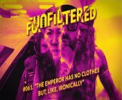 [Entertainment &amp; Culture, Talk, Talk about Entertainment &amp; Culture] &#124;&#124; FUNFILTERED Episode #061- &#34;The Emperor Has No Clothes But, Like, Ironically&#34; &#124;&#124; Occasional NSFW humour and language &#124;&#124; Full Episode Availa from yusar entertainment