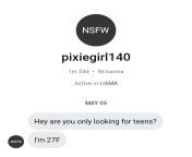 ugh. I don&#39;t care if you&#39;re a woman you&#39;re still being creepy as hell and trawling a fucking teen site for girls to sext with from naturist fucking teen boys girls