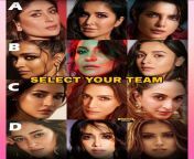 Choose your team. A B C or D ? Kareena Kapoor, Katrina kaif, Priyanka Chopra, Deepika Padukone, Anushka Sharma, alia bhatt, disha patani, kriti sanon, Kiara advani, ananya Pandey, from ktren kaif