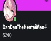 Spread the name of dan dan the hentai man. For my sake from hentai man