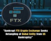 &#34;Bankrupt FTX Crypto Exchange Seeks Detangling of Dubai Entity from US Bankruptcy&#34; from khalijah tatnak of dubai