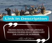 Indian Naval Forces liberate Iranian fishing boat seized off the coast of Somalia. from somalia
