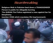 Mob in Pakistan beat down a transgender person for Allegedly burning the Quran, She was then arrested by the police for blasphemy. from quran blasphemy